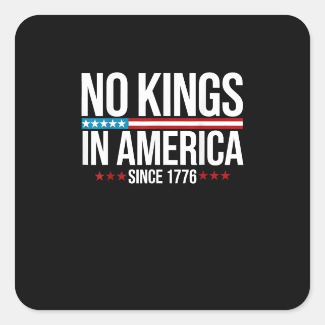 Pegatina Cuadrada No Kings In America Since 1776 Artistic Graphic (Anverso)