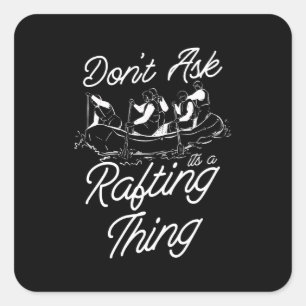 Pegatina Cuadrada No le preguntes a la cosa de Rafting Paddling Raft