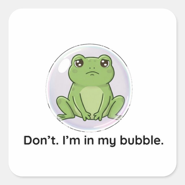 Pegatina Cuadrada No lo hagas. Estoy en mi burbuja. (Anverso)
