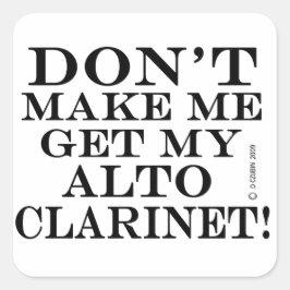 Pegatina Cuadrada No me hagan conseguir mi Alto Clarinet