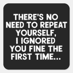 Pegatina Cuadrada No Necesitas Repetirte Te Ignoré Dicho Divertido
