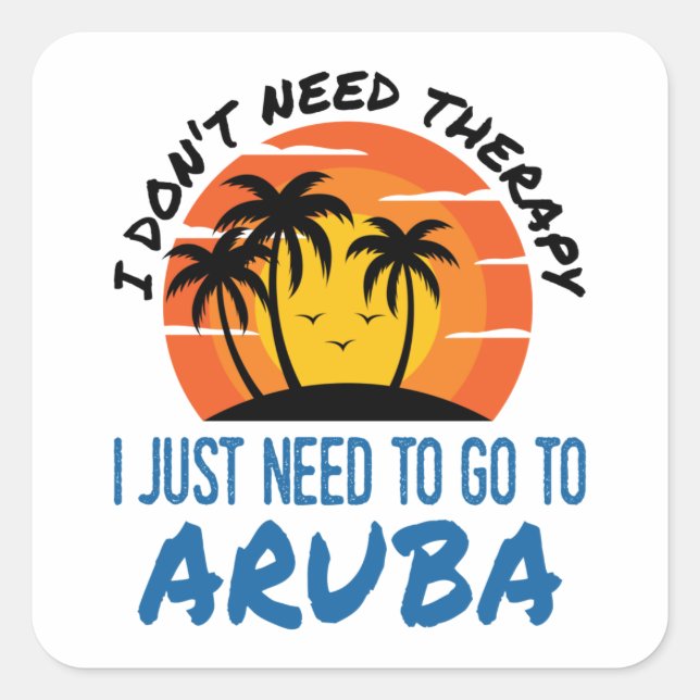 Pegatina Cuadrada No necesito terapia, solo necesito ir a Aruba (Anverso)
