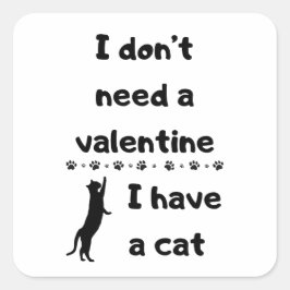 Pegatina Cuadrada No necesito un San Valentín. Tengo un gato.