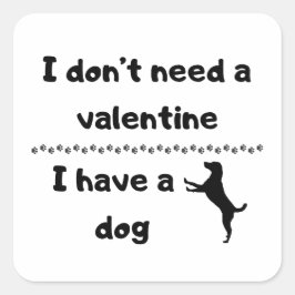 Pegatina Cuadrada No necesito un San Valentín Tengo un perro
