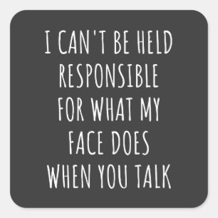 Pegatina Cuadrada no puedo ser responsable de lo que hace mi cara