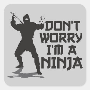 Pegatina Cuadrada No se preocupe me son un Ninja