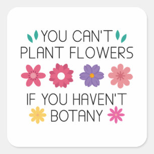 Pegatina Cuadrada No se pueden plantar flores si no hay botánica