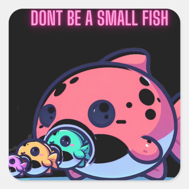 Pegatina Cuadrada no seas un pez pequeño (Anverso)