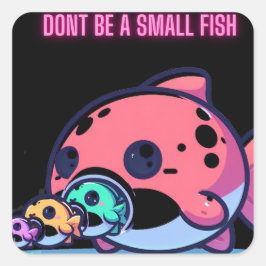 Pegatina Cuadrada no seas un pez pequeño