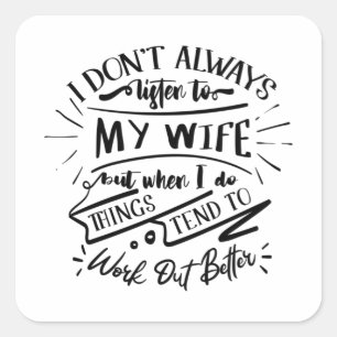 Pegatina Cuadrada no siempre escucho a mi esposa