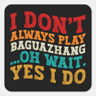 Pegatina Cuadrada No siempre toco Baguazhang Oh Espera Sí