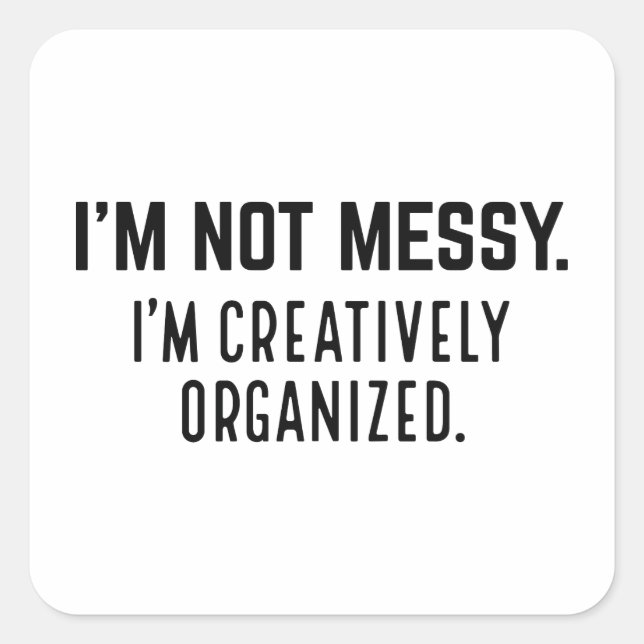 Pegatina Cuadrada No soy desordenado, estoy organizado creativamente (Anverso)