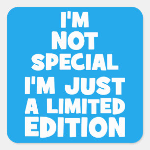 Pegatina Cuadrada No soy especial, solo soy una edición limitada. Di