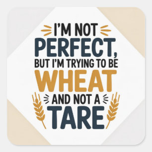 Pegatina Cuadrada No soy perfecto, pero estoy tratando de ser trigo,