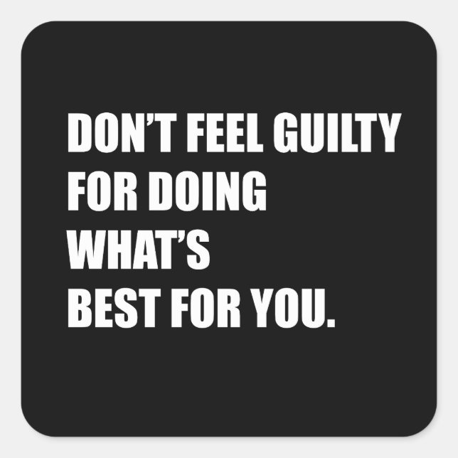 Pegatina Cuadrada No te sientas culpable por hacer lo mejor para ti (Anverso)