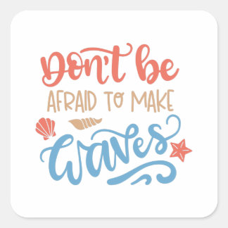 Pegatina Cuadrada No tengas miedo de hacer olas
