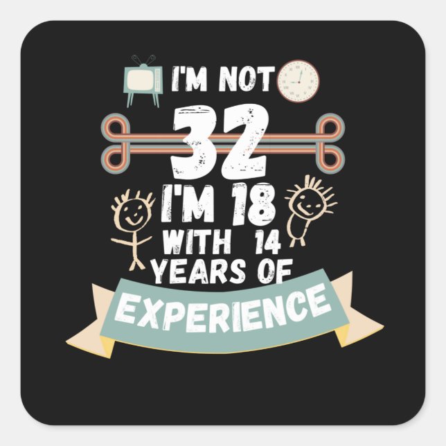 Pegatina Cuadrada No tengo 32 años, tengo 18 con 14 años de experien (Anverso)