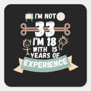 Pegatina Cuadrada No tengo 33 años, tengo 18 con 15 años de experien