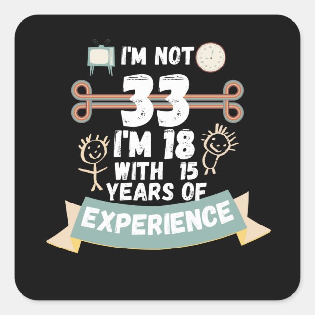 Pegatina Cuadrada No tengo 33 años, tengo 18 con 15 años de experien (Anverso)