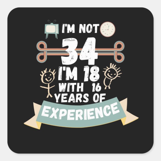 Pegatina Cuadrada No tengo 34 años, tengo 18 con 16 años de experien (Anverso)