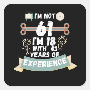 Pegatina Cuadrada No tengo 61 años, tengo 18 con 43 años de experien