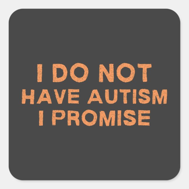 Pegatina Cuadrada No Tengo Autismo, Prometo, Diciendo Divertido (Anverso)
