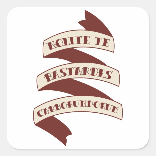 Pegatina Cuadrada Nolite Te Bastardes Carborundorum (Anverso)