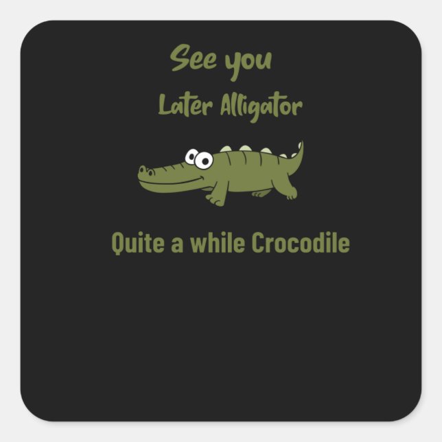 Pegatina Cuadrada Nos vemos luego Alligator bastante tiempo Cocodril (Anverso)