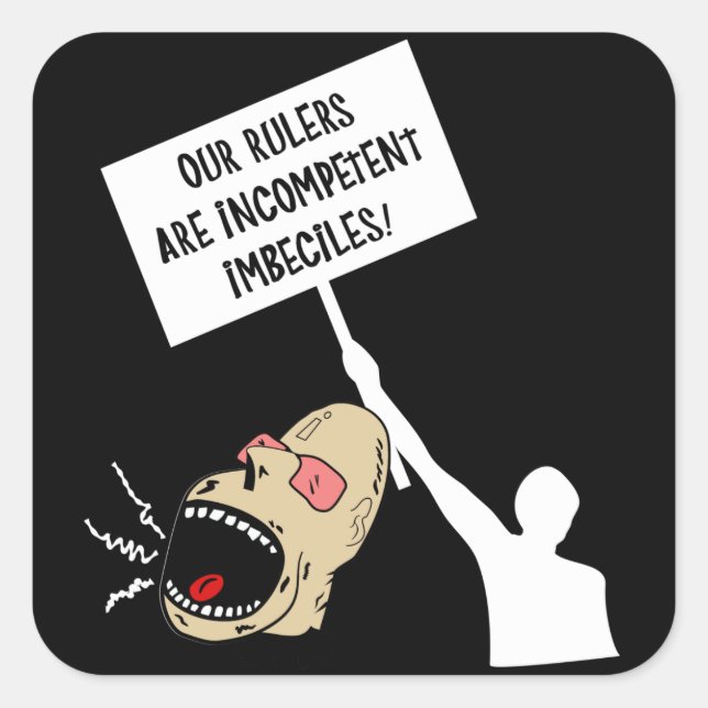 Pegatina Cuadrada Nuestros gobernantes son imbéciles incompetentes (Anverso)