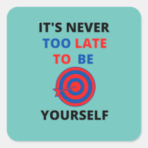 PEGATINA CUADRADA NUNCA ES DEMASIADO TARDE PARA SER LA PROPIA MOTIVA