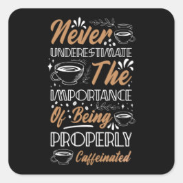 Pegatina Cuadrada Nunca subestimes el café | Diseño del café
