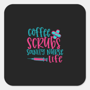 Pegatina Cuadrada Nurse Gift   Coffee Scrubs Sanity Nurse Life