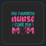 Pegatina Cuadrada Nurse Gift | My Favorite Nurse Care Me Mom<br><div class="desc">Nurse Gift | My Favorite Nurse Care Me Mom</div>