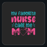 Pegatina Cuadrada Nurse Gift | My Favorite Nurse Care Me Mom<br><div class="desc">Nurse Gift | My Favorite Nurse Care Me Mom</div>