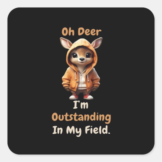 Pegatina Cuadrada Oh Deer Outstanding In My Field Funny Humor  (Anverso)