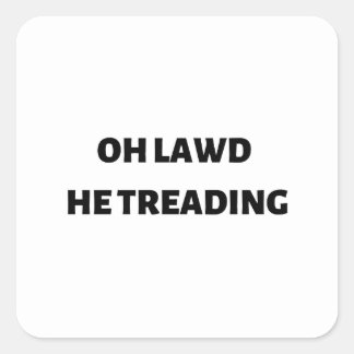 Pegatina Cuadrada oh lawd he treading