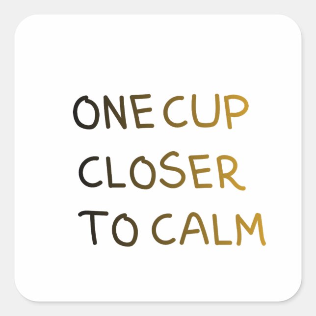 Pegatina Cuadrada One Cup Closer to Calm (Anverso)