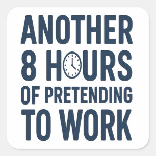 Pegatina Cuadrada Otras 8 Horas Fingiendo Trabajar Divertido Trabajo