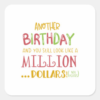 Pegatina Cuadrada otro cumpleaños y todavía te ves como un millón