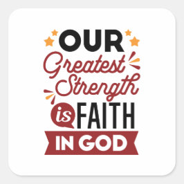 Pegatina Cuadrada Our Greatest Strength Is Faith in God Quote