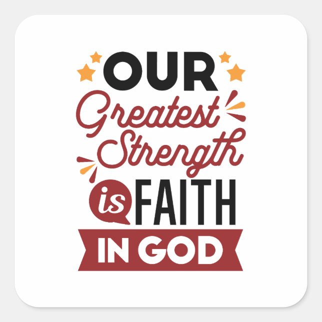 Pegatina Cuadrada Our Greatest Strength Is Faith in God Quote (Anverso)