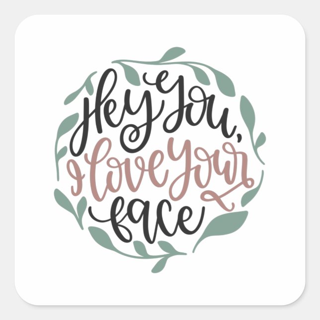 Pegatina Cuadrada Oye, te quiero tu cara. (Anverso)