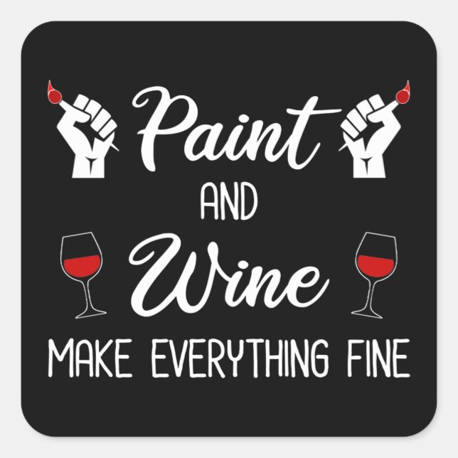 Pegatina Cuadrada Paint and Wine Make Everything Fine (Anverso)