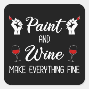 Pegatina Cuadrada Paint and Wine Make Everything Fine