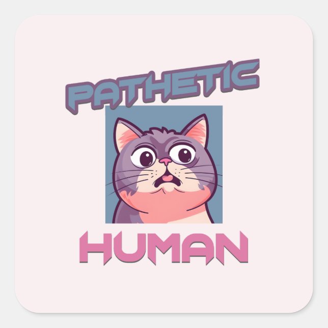 Pegatina Cuadrada Patético humano - Gracioso diseño de gato (Anverso)