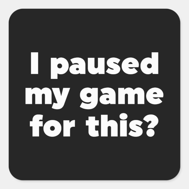 Pegatina Cuadrada ¿Pausé mi juego por esto? (Anverso)