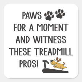 Pegatina Cuadrada Paws & Witness this Treadmill Pros