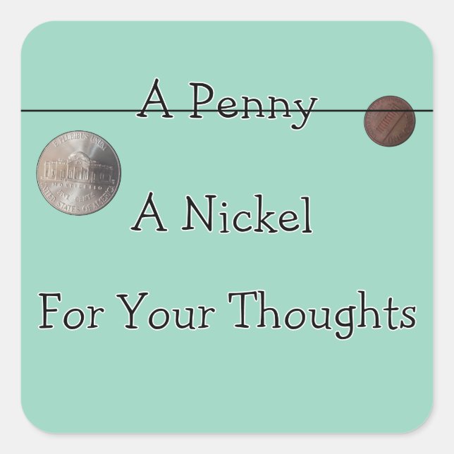 Pegatina Cuadrada Penny er Nickle for Your Thoughts (Anverso)