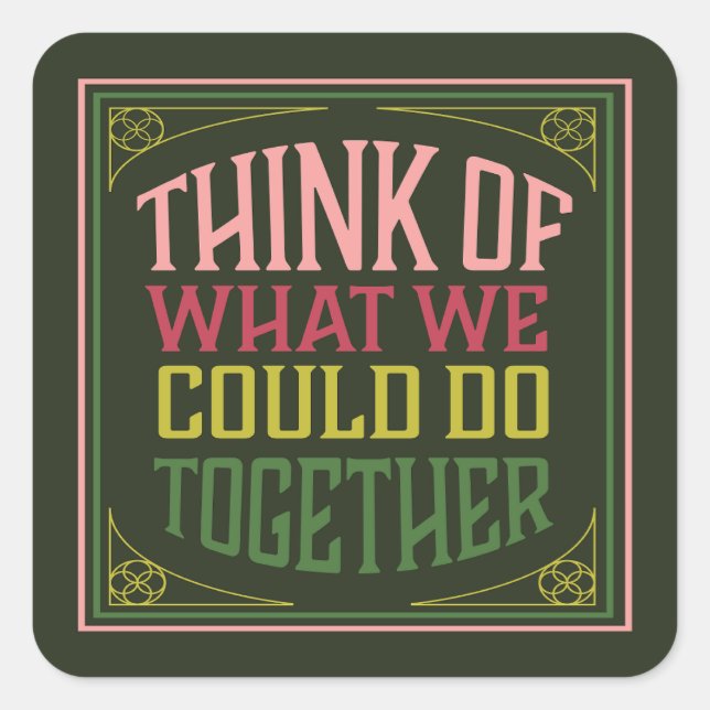 Pegatina Cuadrada Pensemos en lo que podríamos hacer juntos (Anverso)
