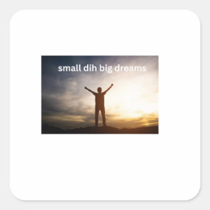 Pegatina Cuadrada Pequeño Dih Grandes Sueños Meme Divertido